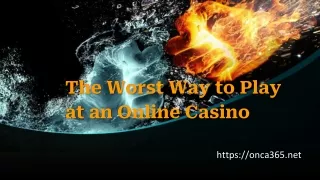 the worst way to play at an online casino