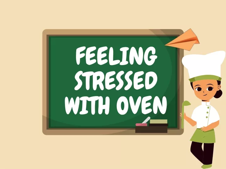 feeling stressed with oven