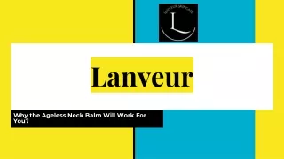 Lanveur - Why the Ageless Neck Balm Will Work For You?