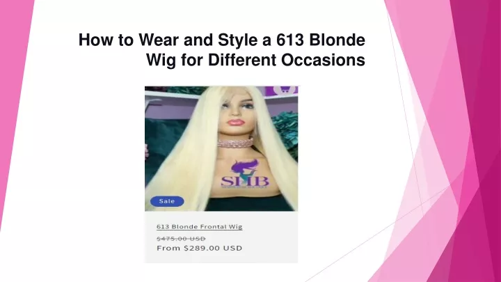 how to wear and style a 613 blonde wig for different occasions