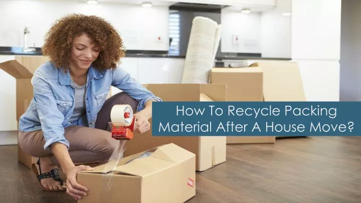 how to recycle packing material after a house move