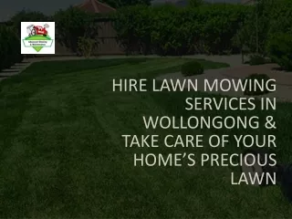Hire Lawn Mowing Services in Wollongong & Take Care Of Your Home’s Precious Lawn