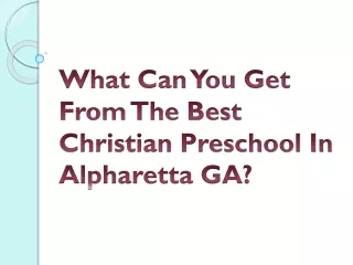 What Can You Get From The Best Christian Preschool In Alpharetta GA?