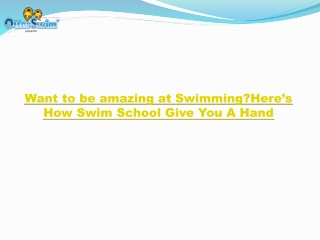 want to be amazing at swimming here s how swim school give you a hand