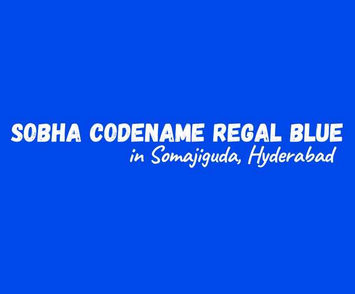sobha codename regal blue in somajiguda hyderabad