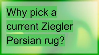 why pick a current ziegler persian rug
