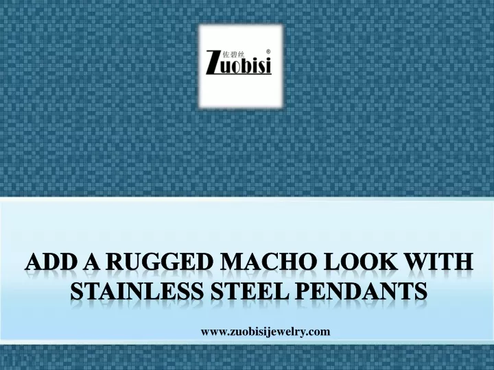 add a rugged macho look with stainless steel