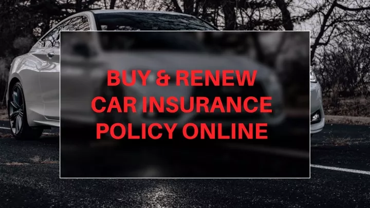 ppt-buy-renew-car-insurance-policy-online-powerpoint-presentation