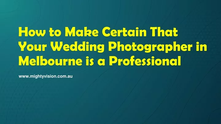 how to make certain that your wedding photographer in melbourne is a professional