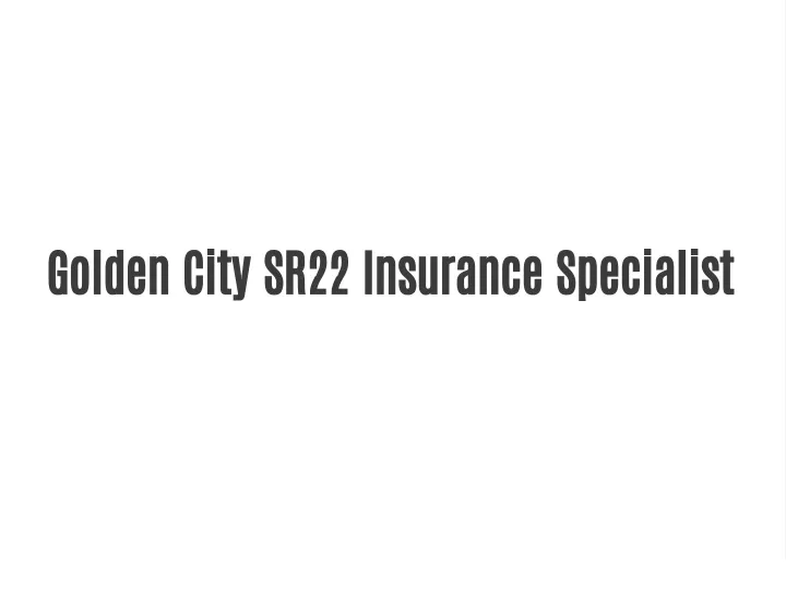 golden city sr22 insurance specialist