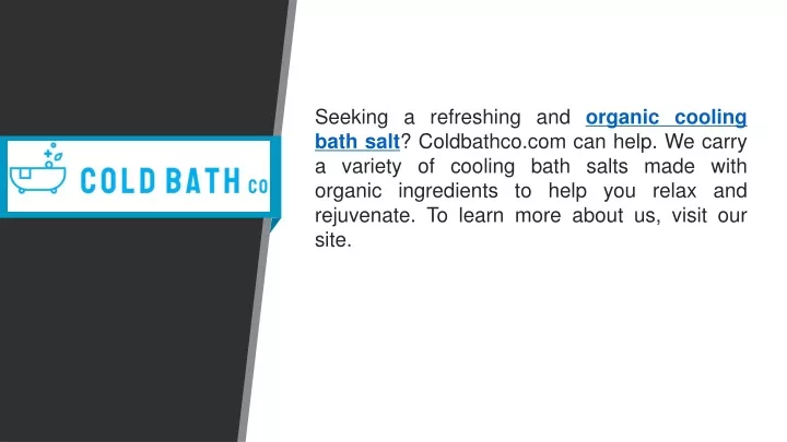 seeking a refreshing and organic cooling bath