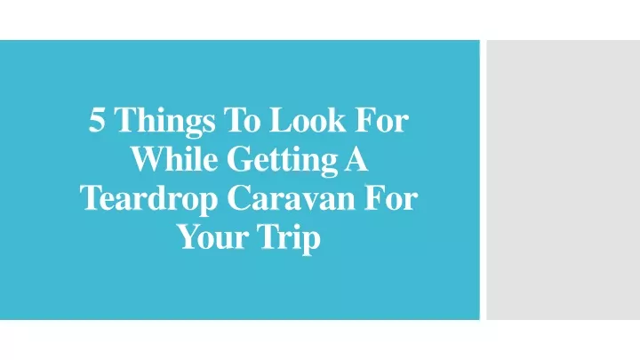 5 things to look for while getting a teardrop caravan for your trip