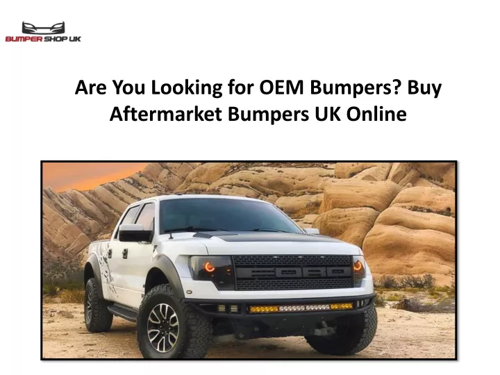 are you looking for oem bumpers buy aftermarket