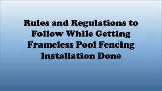 Rules and Regulations for Getting Frameless Pool Fencing Installation Done
