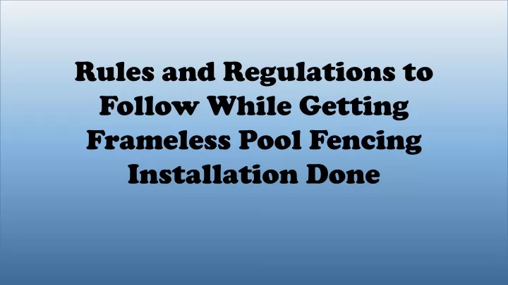 rules and regulations to follow while getting frameless pool fencing installation done