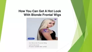 How You Can Get A Hot Look With Blonde Frontal Wigs