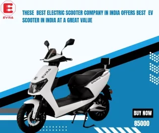 These  Best Electric Scooter Company in India Offers Best  Ev Scooter in India at a Great Value