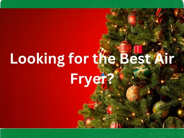 looking for the best air fryer