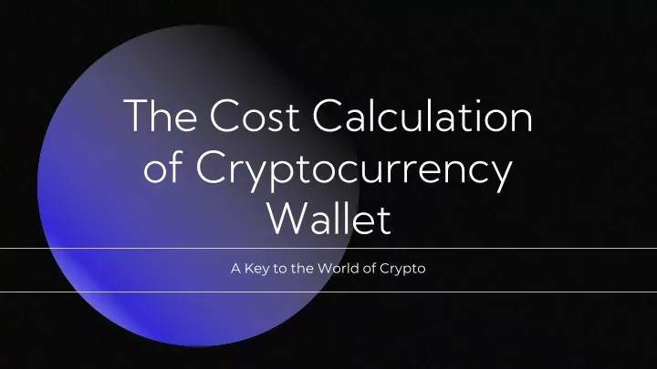 the cost calculation of cryptocurrency wallet