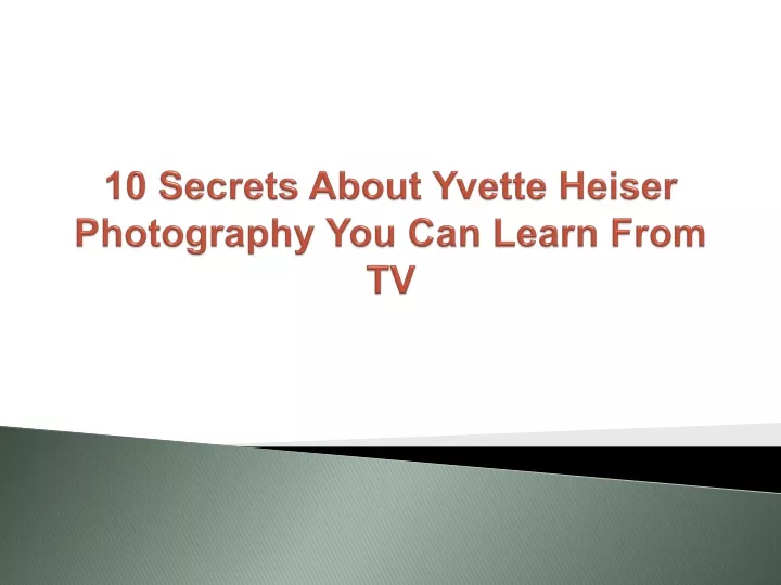 10 secrets about yvette heiser photography you can learn from tv