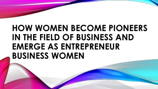 How Women Become Pioneers in the Field of Business and Emerge as Entrepreneur Business Women