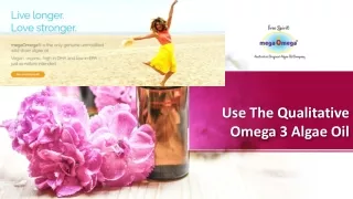 Use The Qualitative Omega 3 Algae Oil