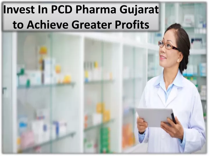 invest in pcd pharma gujarat to achieve greater profits