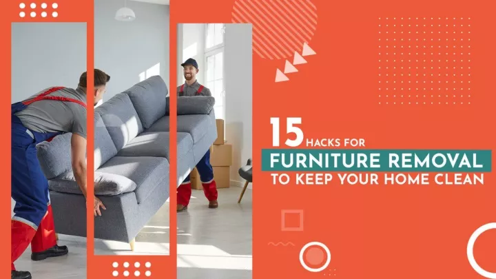 15 hacks for furniture removal to keep your home