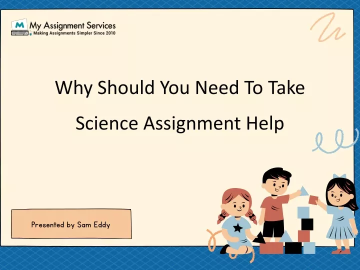 why should you need to take science assignment