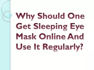 Why Should One Get Sleeping Eye Mask Online And Use It Regularly?