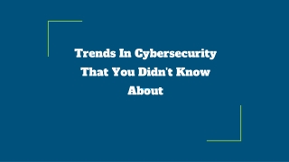 Trends In Cybersecurity That You Didn't Know About
