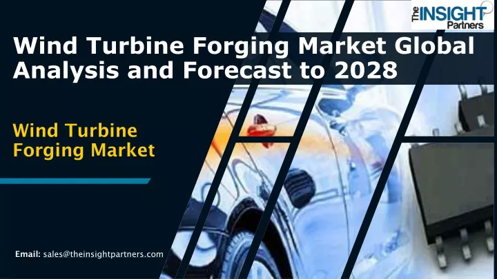 wind turbine forging market global analysis and forecast to 2028