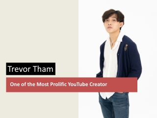 Trevor Tham One of the Most Prolific YouTube Creator