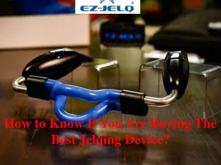 how to know if you are buying the best jelqing