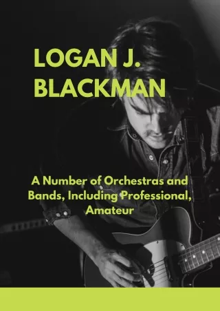 Logan J. Blackman, A Number of Orchestras and Bands, Including Professional, Amateur