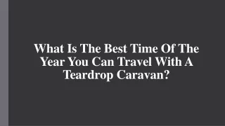 what is the best time of the year you can travel with a teardrop caravan