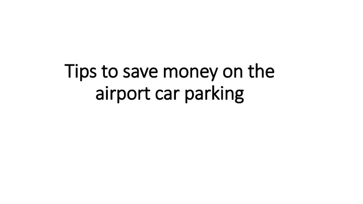 tips to save money on the airport car parking