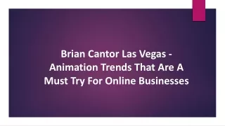 Brian Cantor Las Vegas - Animation Trends That Try For Online Businesses
