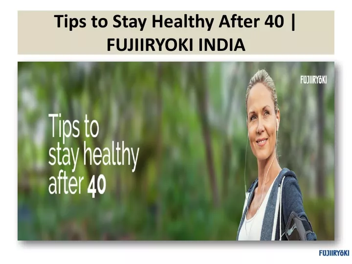 tips to stay healthy after 40 fujiiryoki india