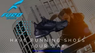 HAVE RUNNING SHOES YOUR WAY