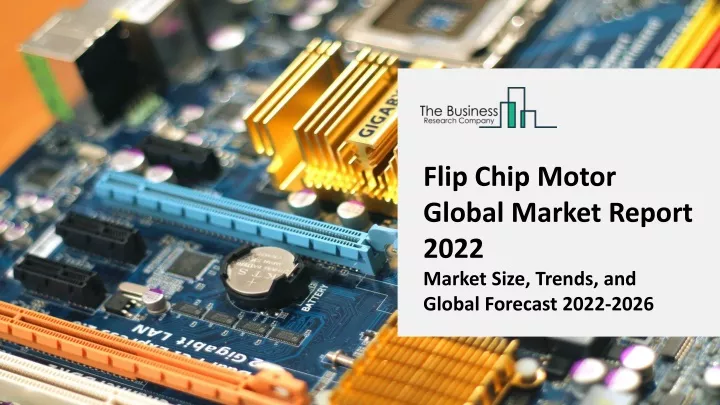 flip chip motor global market report 2022 market