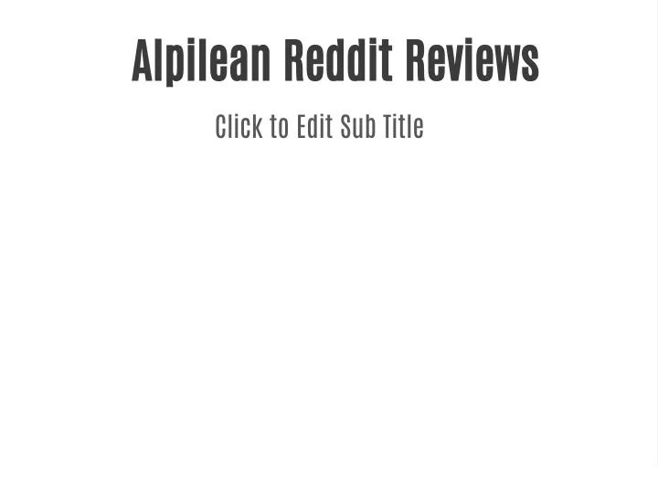 alpilean reddit reviews click to edit sub title