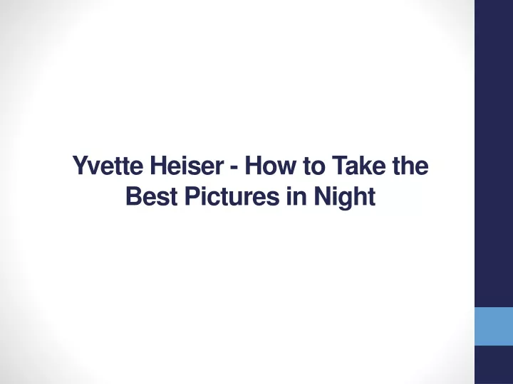 yvette heiser how to take the best pictures in night