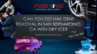 Can You Do Hail Dent Removal in San Bernardino, CA With Dry Ice?