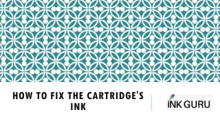 How to fix the cartridge's Ink