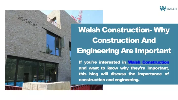 walsh construction why construction and engineering are important