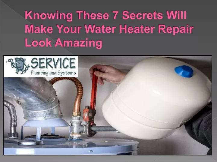 knowing these 7 secrets will make your water heater repair look amazing