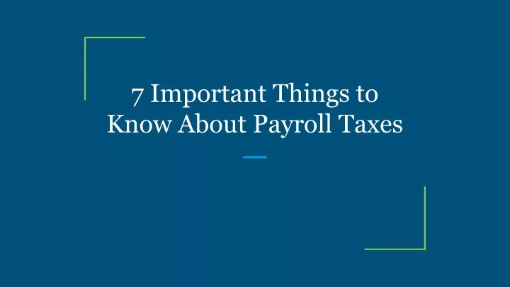 7 important things to know about payroll taxes