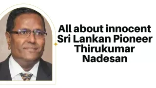 All about innocent Sri Lankan Pioneer Thirukumar Nadesan