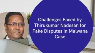 Challenges Faced by Thirukumar Nadesan for Fake Disputes in Malwana Case